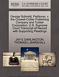 George Schmidt, Petitioner, V. the Crowell-Collier Publishing Company and Tucker Corporation. U.S. Supreme Court Transcript of Record with Supporting (Paperback)