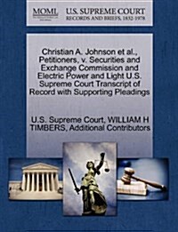 Christian A. Johnson et al., Petitioners, V. Securities and Exchange Commission and Electric Power and Light U.S. Supreme Court Transcript of Record w (Paperback)