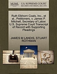 Ruth Elkhorn Coals, Inc., et al., Petitioners, V. James P. Mitchell, Secretary of Labor. U.S. Supreme Court Transcript of Record with Supporting Plead (Paperback)