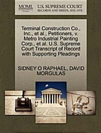 Terminal Construction Co., Inc., et al., Petitioners, V. Metro Industrial Painting Corp., et al. U.S. Supreme Court Transcript of Record with Supporti (Paperback)