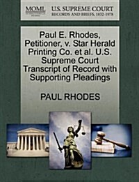 Paul E. Rhodes, Petitioner, V. Star Herald Printing Co. et al. U.S. Supreme Court Transcript of Record with Supporting Pleadings (Paperback)