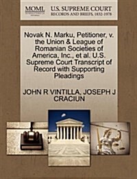 Novak N. Marku, Petitioner, V. the Union & League of Romanian Societies of America, Inc., et al. U.S. Supreme Court Transcript of Record with Supporti (Paperback)