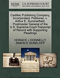 Cadillac Publishing Company, Incorporated, Petitioner, V. Arthur E. Summerfield, Postmaster General of the U.S. Supreme Court Transcript of Record wit (Paperback)