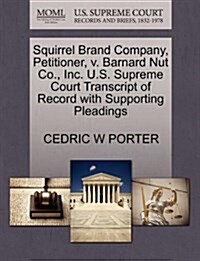 Squirrel Brand Company, Petitioner, V. Barnard Nut Co., Inc. U.S. Supreme Court Transcript of Record with Supporting Pleadings (Paperback)