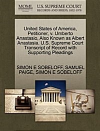 United States of America, Petitioner, V. Umberto Anastasio, Also Known as Albert Anastasia. U.S. Supreme Court Transcript of Record with Supporting Pl (Paperback)