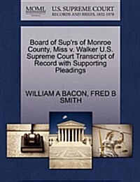 Board of Suprs of Monroe County, Miss V. Walker U.S. Supreme Court Transcript of Record with Supporting Pleadings (Paperback)