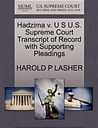 Hadzima V. U S U.S. Supreme Court Transcript of Record with Supporting Pleadings (Paperback)