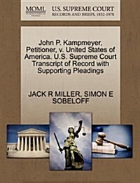 John P. Kampmeyer, Petitioner, V. United States of America. U.S. Supreme Court Transcript of Record with Supporting Pleadings (Paperback)