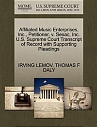 Affiliated Music Enterprises, Inc., Petitioner, V. Sesac, Inc. U.S. Supreme Court Transcript of Record with Supporting Pleadings (Paperback)