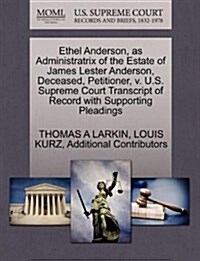 Ethel Anderson, as Administratrix of the Estate of James Lester Anderson, Deceased, Petitioner, V. U.S. Supreme Court Transcript of Record with Suppor (Paperback)