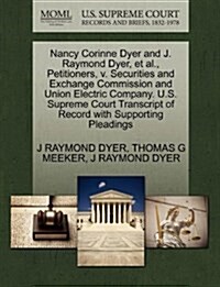 Nancy Corinne Dyer and J. Raymond Dyer, et al., Petitioners, V. Securities and Exchange Commission and Union Electric Company. U.S. Supreme Court Tran (Paperback)