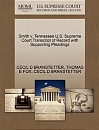 Smith V. Tennessee U.S. Supreme Court Transcript of Record with Supporting Pleadings (Paperback)