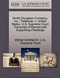 Smith-Douglass Company, Inc., Petitioner, V. United States. U.S. Supreme Court Transcript of Record with Supporting Pleadings (Paperback)