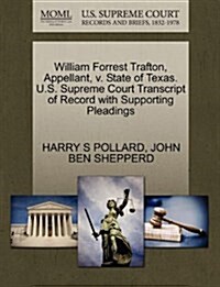 William Forrest Trafton, Appellant, V. State of Texas. U.S. Supreme Court Transcript of Record with Supporting Pleadings (Paperback)