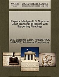 Payne V. Madigan U.S. Supreme Court Transcript of Record with Supporting Pleadings (Paperback)