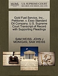 Gold Fuel Service, Inc., Petitioner, V. ESSO Standard Oil Company. U.S. Supreme Court Transcript of Record with Supporting Pleadings (Paperback)