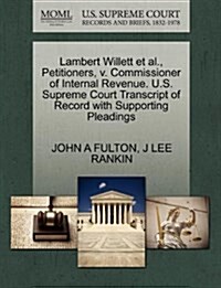 Lambert Willett et al., Petitioners, V. Commissioner of Internal Revenue. U.S. Supreme Court Transcript of Record with Supporting Pleadings (Paperback)