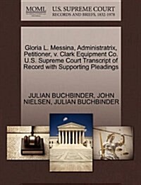 Gloria L. Messina, Administratrix, Petitioner, V. Clark Equipment Co. U.S. Supreme Court Transcript of Record with Supporting Pleadings (Paperback)