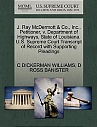J. Ray McDermott & Co., Inc., Petitioner, V. Department of Highways, State of Louisiana. U.S. Supreme Court Transcript of Record with Supporting Plead (Paperback)