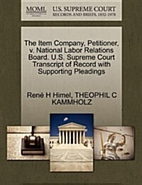 The Item Company, Petitioner, V. National Labor Relations Board. U.S. Supreme Court Transcript of Record with Supporting Pleadings (Paperback)