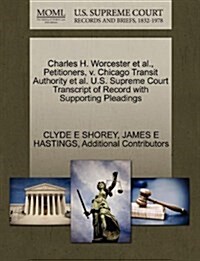 Charles H. Worcester et al., Petitioners, V. Chicago Transit Authority et al. U.S. Supreme Court Transcript of Record with Supporting Pleadings (Paperback)