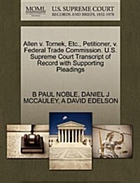 Allen V. Tornek, Etc., Petitioner, V. Federal Trade Commission. U.S. Supreme Court Transcript of Record with Supporting Pleadings (Paperback)