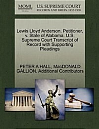 Lewis Lloyd Anderson, Petitioner, V. State of Alabama. U.S. Supreme Court Transcript of Record with Supporting Pleadings (Paperback)