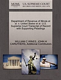 Department of Revenue of Illinois et al. V. United States et al. U.S. Supreme Court Transcript of Record with Supporting Pleadings (Paperback)