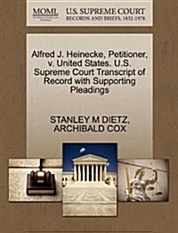 Alfred J. Heinecke, Petitioner, V. United States. U.S. Supreme Court Transcript of Record with Supporting Pleadings (Paperback)