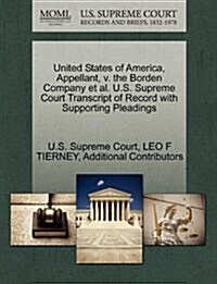 United States of America, Appellant, V. the Borden Company et al. U.S. Supreme Court Transcript of Record with Supporting Pleadings (Paperback)