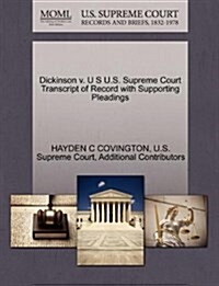 Dickinson V. U S U.S. Supreme Court Transcript of Record with Supporting Pleadings (Paperback)