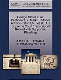 George Slater et al., Petitioners, V. Mark E. Stoffel, Administrator, Etc., et al. U.S. Supreme Court Transcript of Record with Supporting Pleadings (Paperback)