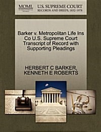 Barker V. Metropolitan Life Ins Co U.S. Supreme Court Transcript of Record with Supporting Pleadings (Paperback)