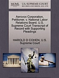 Aerovox Corporation, Petitioner, V. National Labor Relations Board. U.S. Supreme Court Transcript of Record with Supporting Pleadings (Paperback)