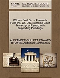 Wilburn Boat Co. V. Firemans Fund Ins. Co. U.S. Supreme Court Transcript of Record with Supporting Pleadings (Paperback)