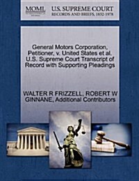 General Motors Corporation, Petitioner, V. United States et al. U.S. Supreme Court Transcript of Record with Supporting Pleadings (Paperback)