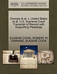 Georgia et al. V. United States et al. U.S. Supreme Court Transcript of Record with Supporting Pleadings (Paperback)