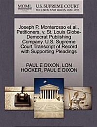 Joseph P. Monterosso et al., Petitioners, V. St. Louis Globe-Democrat Publishing Company. U.S. Supreme Court Transcript of Record with Supporting Plea (Paperback)