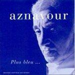 Aznavour Plus Bleu ...