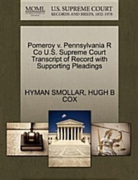 Pomeroy V. Pennsylvania R Co U.S. Supreme Court Transcript of Record with Supporting Pleadings (Paperback)