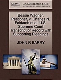Bessie Wagner, Petitioner, V. Charles N. Fairlamb et al. U.S. Supreme Court Transcript of Record with Supporting Pleadings (Paperback)