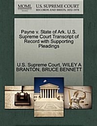 Payne V. State of Ark. U.S. Supreme Court Transcript of Record with Supporting Pleadings (Paperback)