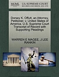 Dorsey K. Offutt, an Attorney, Petitioner, V. United States of America. U.S. Supreme Court Transcript of Record with Supporting Pleadings (Paperback)