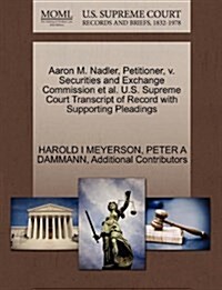 Aaron M. Nadler, Petitioner, V. Securities and Exchange Commission et al. U.S. Supreme Court Transcript of Record with Supporting Pleadings (Paperback)