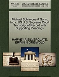 Michael Schiavone & Sons, Inc V. Us U.S. Supreme Court Transcript of Record with Supporting Pleadings (Paperback)