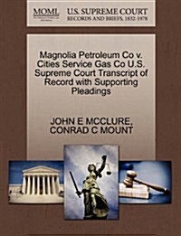 Magnolia Petroleum Co V. Cities Service Gas Co U.S. Supreme Court Transcript of Record with Supporting Pleadings (Paperback)