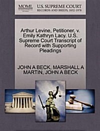 Arthur Levine, Petitioner, V. Emily Kathryn Lacy. U.S. Supreme Court Transcript of Record with Supporting Pleadings (Paperback)