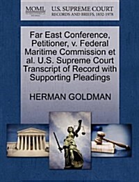 Far East Conference, Petitioner, V. Federal Maritime Commission et al. U.S. Supreme Court Transcript of Record with Supporting Pleadings (Paperback)