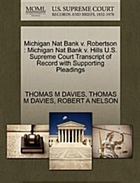 Michigan Nat Bank V. Robertson: Michigan Nat Bank V. Hills U.S. Supreme Court Transcript of Record with Supporting Pleadings (Paperback)