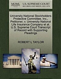 University National Stockholders Protective Committee, Inc., Petitioner, V. University National Life Insurance Company et al. U.S. Supreme Court Trans (Paperback)